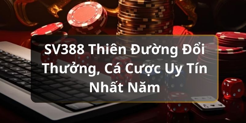 SV388 thiên đường đổi thưởng hấp dẫn